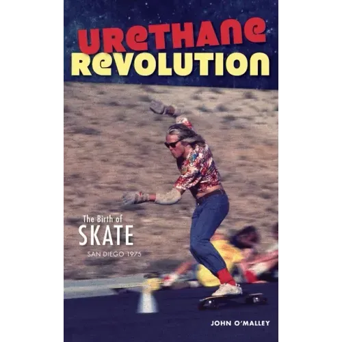 Urethane Revolution: The Birth of Skate--San Diego 1975
