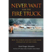 Never Wait For The Fire Truck: How The Worlds Deadliest Plane Crash Changed My Life And Yours