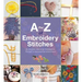 A-Z of Embroidery Stitches: A Complete Manual for the Beginner Through to the Advanced Embroiderer