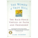 The Women of Troy Hill: The Back-Fence Virtues of Faith and Friendship
