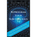 Reprogram Your Subconscious - Use The Power Of Your Mind To Change Your Life