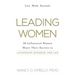 Leading Women: 20 Influential Women Share Their Secrets to Leadership, Business, and Life