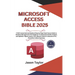 Microsoft Access Bible: Well-researched and Updated Crash Course Guide From Beginner To Advanced to Build and Analyze Report, Query, Form Wiza