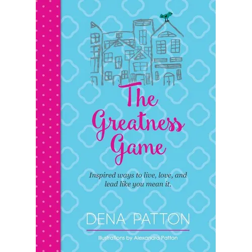 The Greatness Game: Inspired ways to live, love, and lead like you mean it.