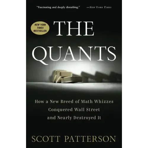 The Quants: How a New Breed of Math Whizzes Conquered Wall Street and Nearly Destroyed It