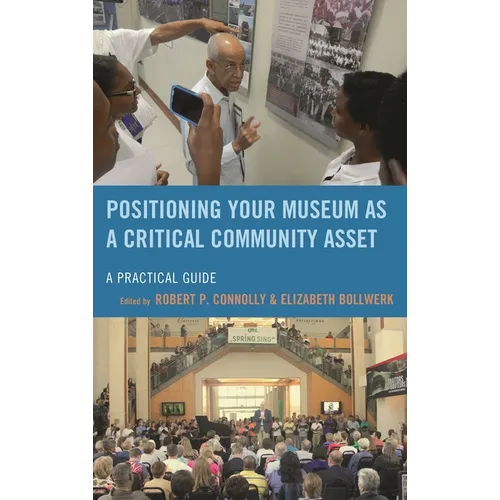 Positioning Your Museum as a Critical Community Asset: A Practical Guide