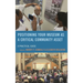 Positioning Your Museum as a Critical Community Asset: A Practical Guide