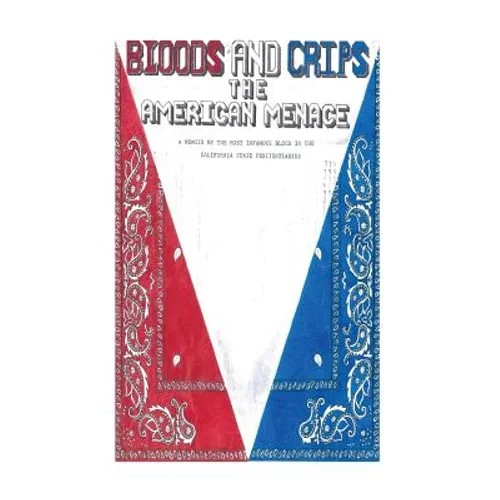 Bloods and Crips: The American Menace: A memoir by the most infamous blood in the California State Penitentiaries