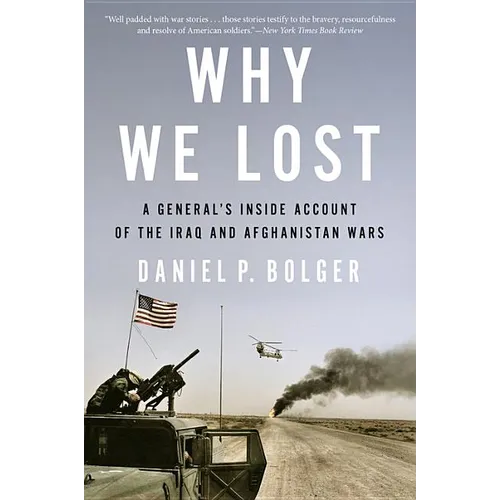 Why We Lost: A General's Inside Account of the Iraq and Afghanistan Wars
