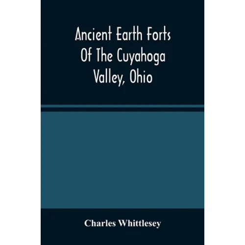Ancient Earth Forts Of The Cuyahoga Valley, Ohio