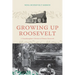 Growing Up Roosevelt: A Granddaughter's Memoir of Eleanor Roosevelt