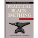 Practical Blacksmithing: The Original Classic in One Volume - Over 1,000 Illustrations
