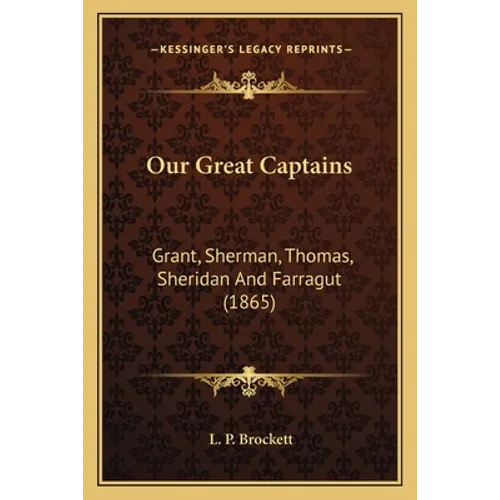 Our Great Captains: Grant, Sherman, Thomas, Sheridan And Farragut (1865)