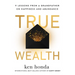 True Wealth: 9 Lessons from a Grandfather on Happiness and Abundance