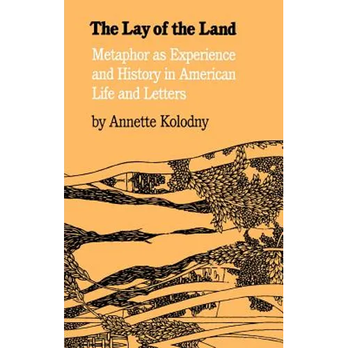 The Lay of the Land: Metaphor as Experience and History in American Life and Letters