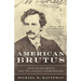 American Brutus: John Wilkes Booth and the Lincoln Conspiracies