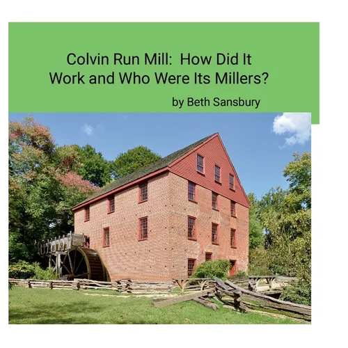Colvin Run Mill: How Did It Work and Who Were Its Millers?