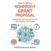 How To Write A Nonprofit Grant Proposal: Writing Winning Proposals To Fund Your Programs And Projects