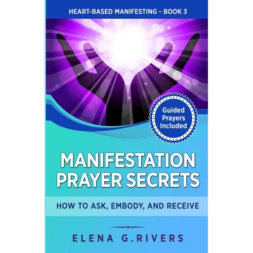 Manifestation Prayer Secrets: How to Ask, Embody and Receive