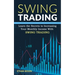 Swing Trading: Learn the Secrets to Increasing Your Monthly Income With Swing Trading