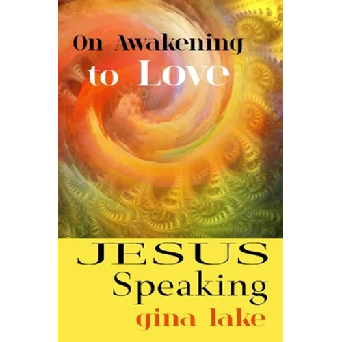 Jesus Speaking: On Awakening to Love