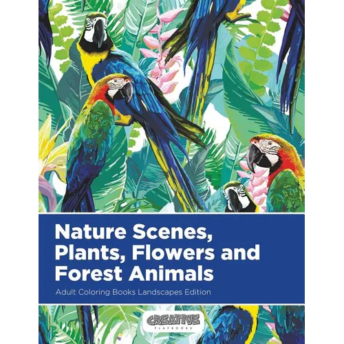Nature Scenes, Plants, Flowers and Forest Animals Adult Coloring Books Landscapes Edition