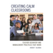Creating Calm Classrooms: Teacher Behavior and Management Practices That Work