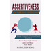 Assertiveness Workbook: Boost Your Self-esteem and Get What You Want (Claim Control of Yourself and Your Life)