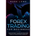 Forex Trading for Beginners: Proven Strategies to Succeed and Create Passive Income with Forex - Introduction to Forex Swing Trading, Day Trading, ...