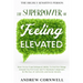 Highly Sensitive Person: THE SUPERPOWER OF ELEVATED FEELING - How To Use Your Enhanced Ability To Feel For Things Around You For Good And To Maintain