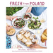 Fresh from Poland: New Vegetarian Cooking from the Old Country