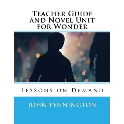 Teacher Guide and Novel Unit for Wonder: Lessons on Demand