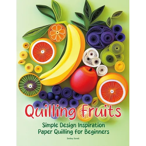 Quilling Fruits: Simple Design Inspiration Paper Quilling for Beginners