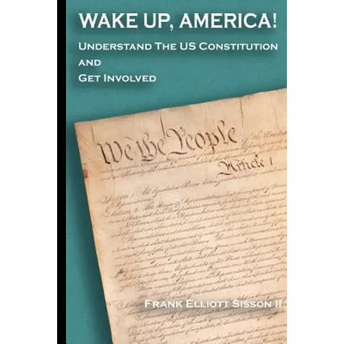 Wake Up, America!: Understand the US Constitution and Get Involved