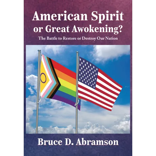American Spirit or Great Awokening?: The Battle to Restore or Destroy Our Nation