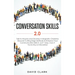 Conversation Skills 2.0: Talk to Anyone and Develop A Magnetic Charisma: Discover Cutting Edge Methods to Enhance Your Communication Skills in Just 7