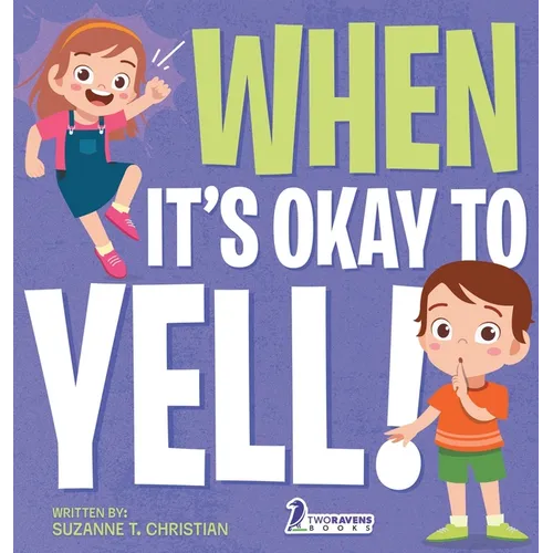 When It's Okay to YELL!: An Illustrated Toddler Book About Not Yelling (Ages 2-4)
