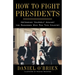 How to Fight Presidents: Defending Yourself Against the Badasses Who Ran This Country