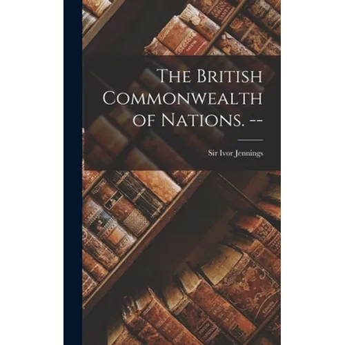 The British Commonwealth of Nations. --
