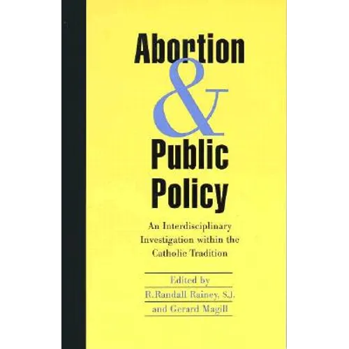 Abortion and Public Policy:: An Interdisciplinary Investigation Within the Catholic Tradition.