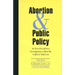 Abortion and Public Policy:: An Interdisciplinary Investigation Within the Catholic Tradition.
