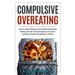 Compulsive Overeating: How to Stop Obesity and Emotional & Binge Eating Disorder by Developing Long-Term Intuitive Healthy Mindfulness Habits