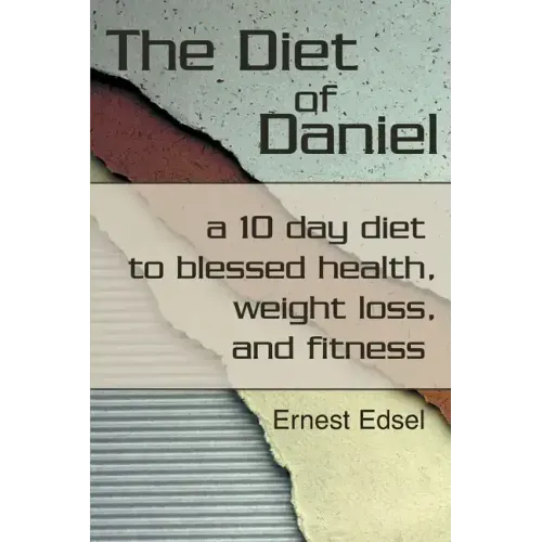 The Diet of Daniel: a 10 day diet to blessed health, weight loss, and fitness