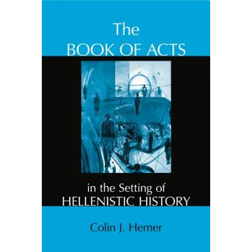 The Book of Acts in the Setting of Hellenistic History