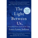 The Light Between Us: Stories from Heaven. Lessons for the Living.