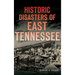 Historic Disasters of East Tennessee