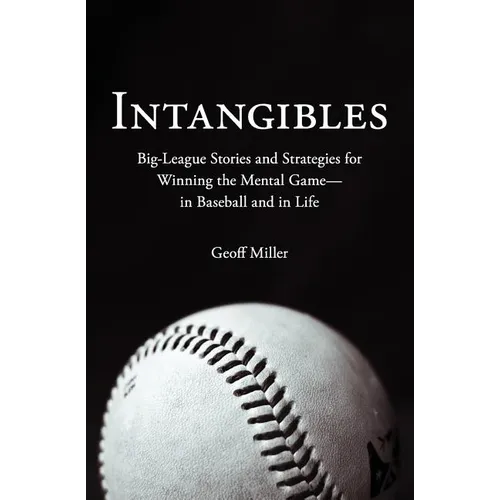 Intangibles: Big-League Stories and Strategies for Winning the Mental Game-In Baseball and in Life