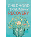 Childhood Trauma and Recovery: Healing Your Inner Child: Healing Your Inner Child