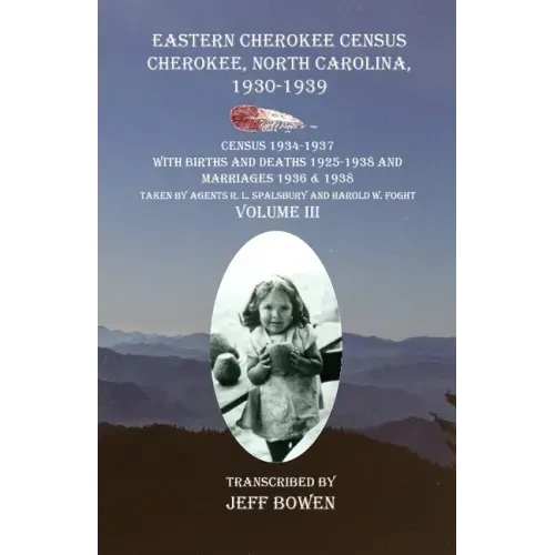 Eastern Cherokee Census Cherokee, North Carolina 1930-1939 Census 1934-1937 with Births and Deaths 1925-1938 and Marriages 1936 & 1938 Taken by Agents