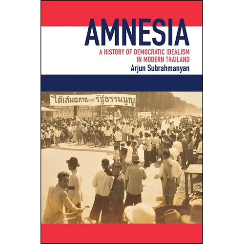 Amnesia: A History of Democratic Idealism in Modern Thailand